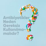 Antibiyotikler Neden Gereksiz kullanılmamalıdır? Uzm. Dr. Ayşe Sibel Tuğral Çocuk Sağlığı ve Hastalıkları Uzmanı – Kocaeli